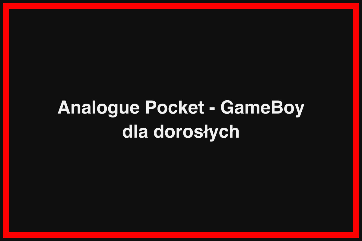 Analogue Pocket - GameBoy dla dorosłych